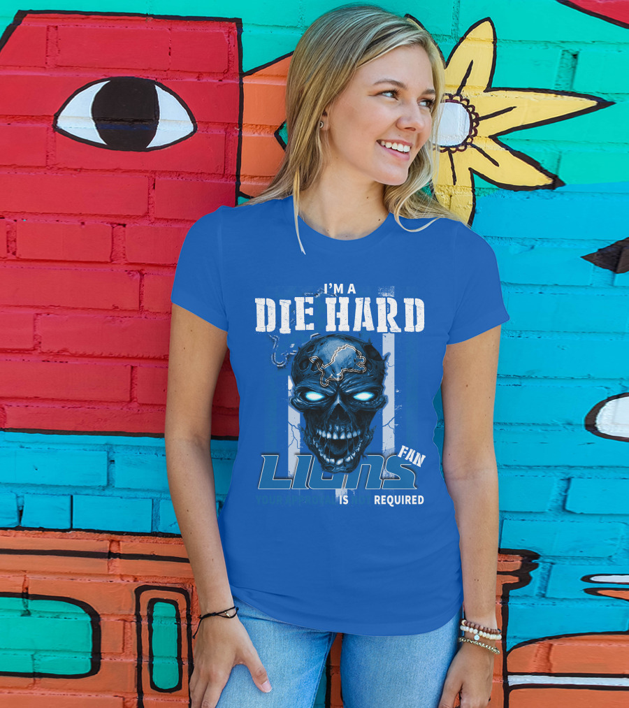 I'm A Die Hard Lions Fan Your Approval Is Not Required Detroit Lions T-Shirt