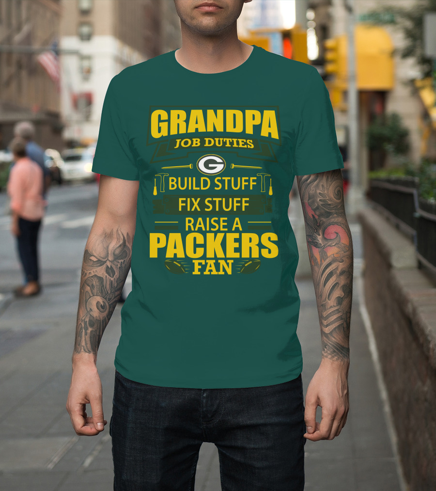 Grandpa Job Duties Green Bay Packers Fan Build Stuff Fix Stuff Raise Packers Fan T-Shirt