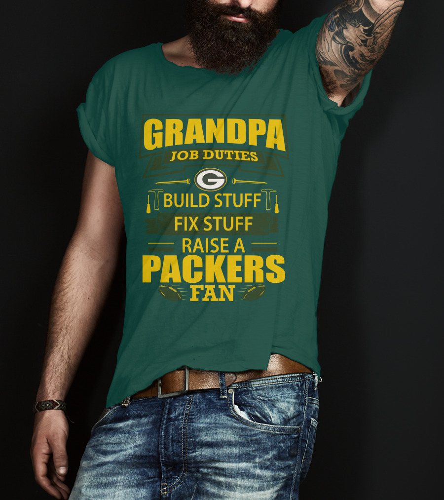 Grandpa Job Duties Green Bay Packers Fan Build Stuff Fix Stuff Raise Packers Fan T-Shirt