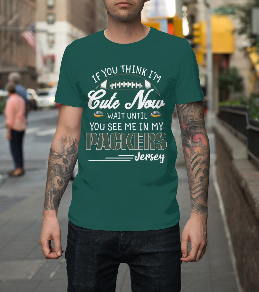 If You Think I'm Cute Now Wait Until You See Me In My Packers Jersey T-Shirt