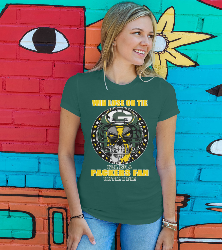 Win Lose Or Tie Packers Fan Until I Die T-Shirt