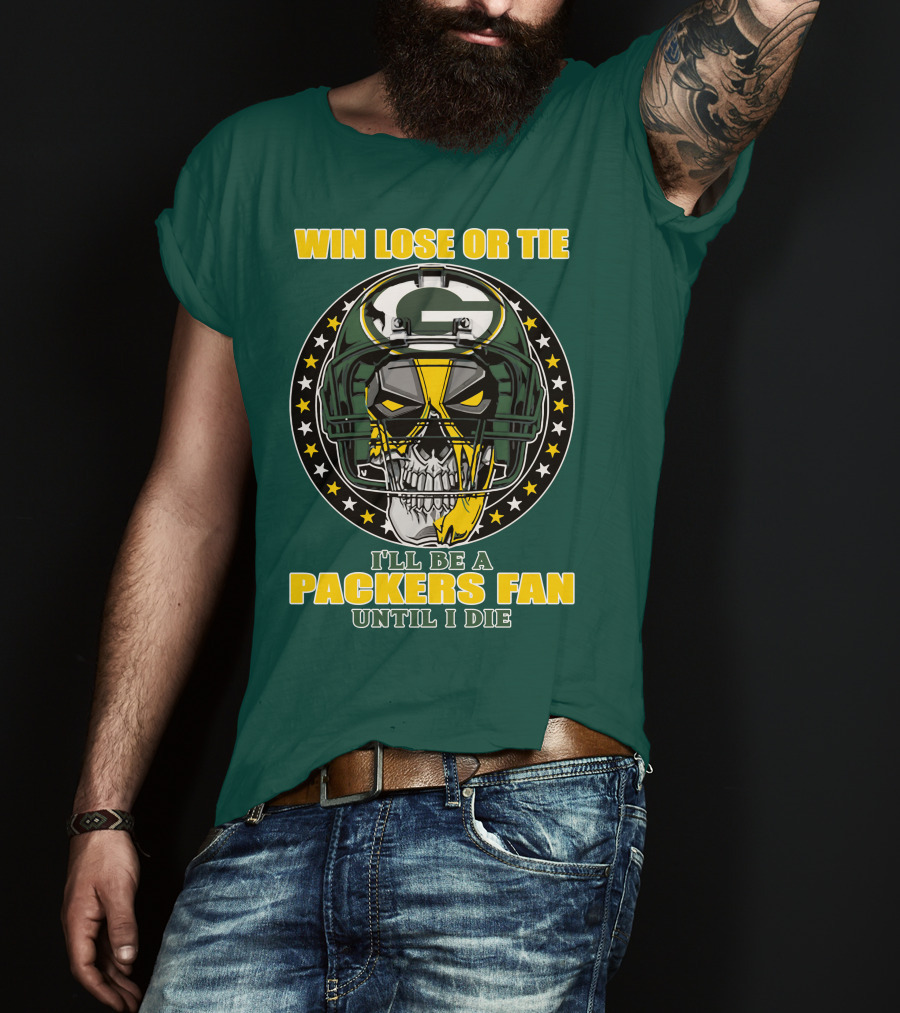 Win Lose Or Tie Packers Fan Until I Die T-Shirt