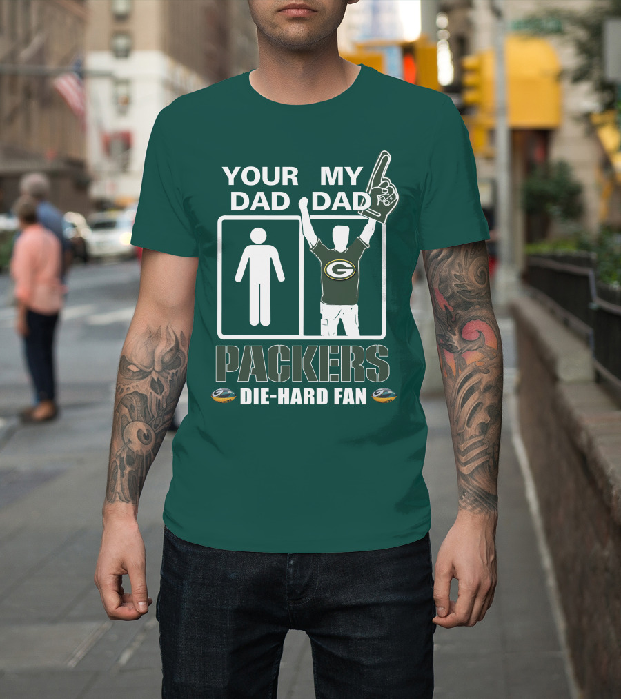 Your Dad My Dad Packers Die-Hard Fan T-Shirt