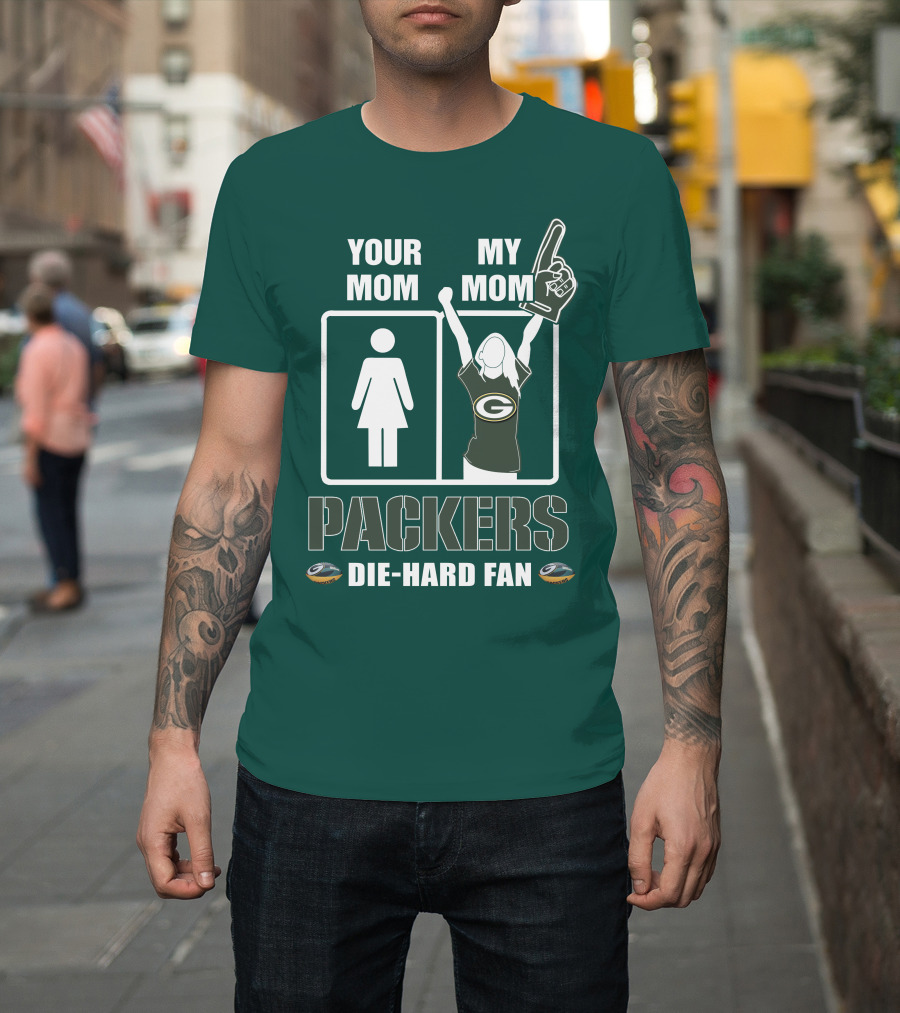 Ymmm Packers Your Mom My Mom Die-Hard Fan T-Shirt