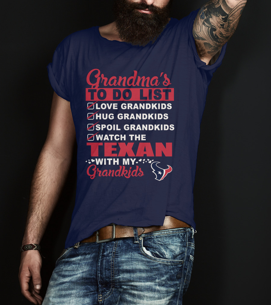 Grandma's To Do List Love Grandkids Hug Grandkids Spoil Grandkids Watch The Texans With My Grandkids T-Shirt