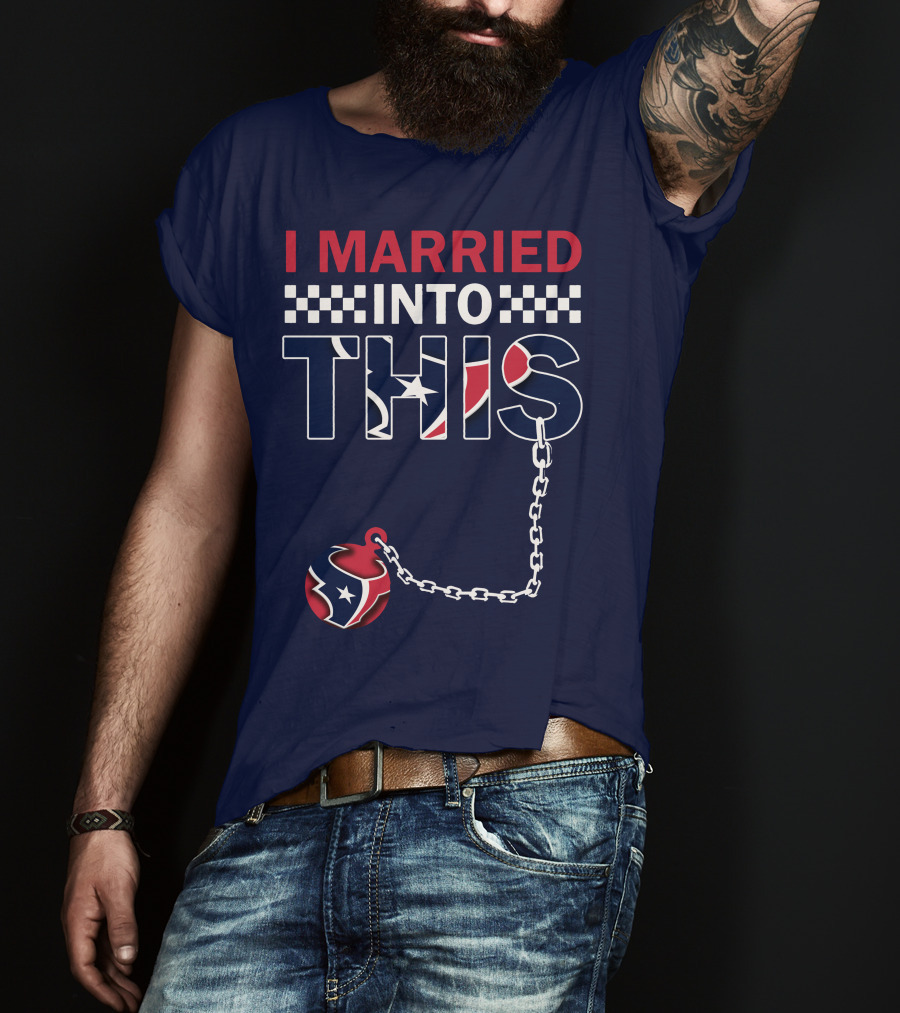 I Married Into This Houston Texans Football Fan Humor T-Shirt