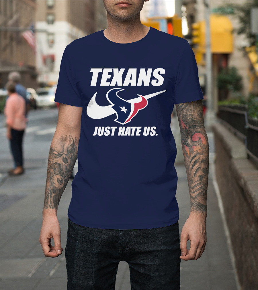 Texans Just Hate Us Houston T-Shirt