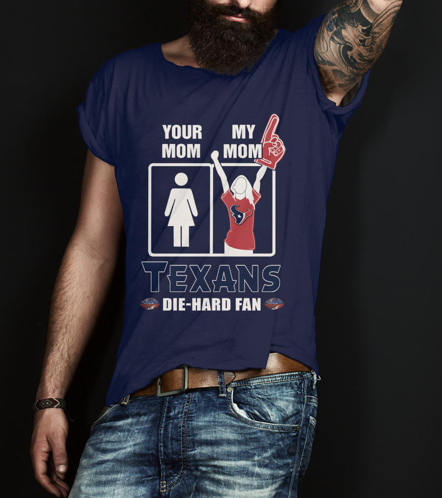 Your Mom My Mom Texans Die-Hard Fan T-Shirt