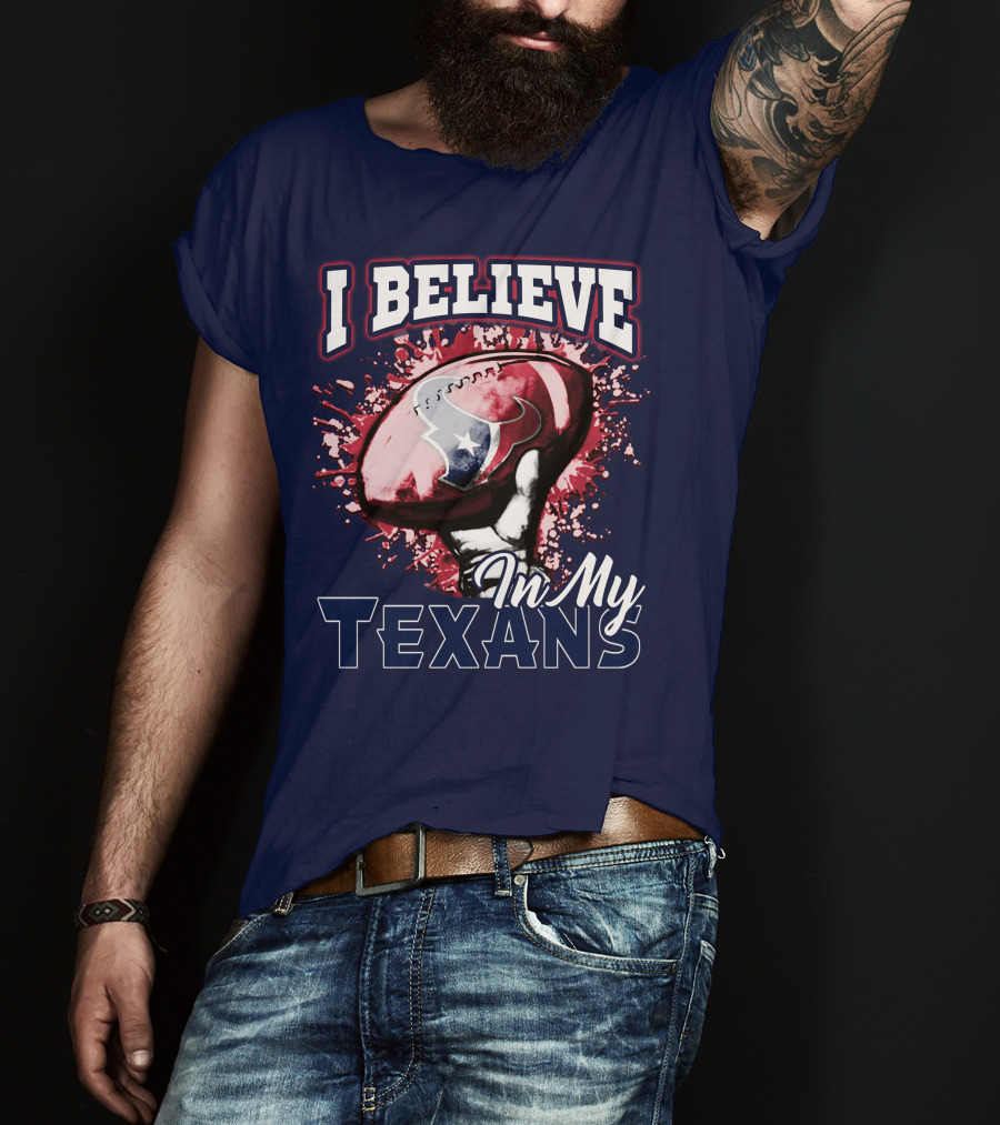 I Believe In My Texans T-Shirt