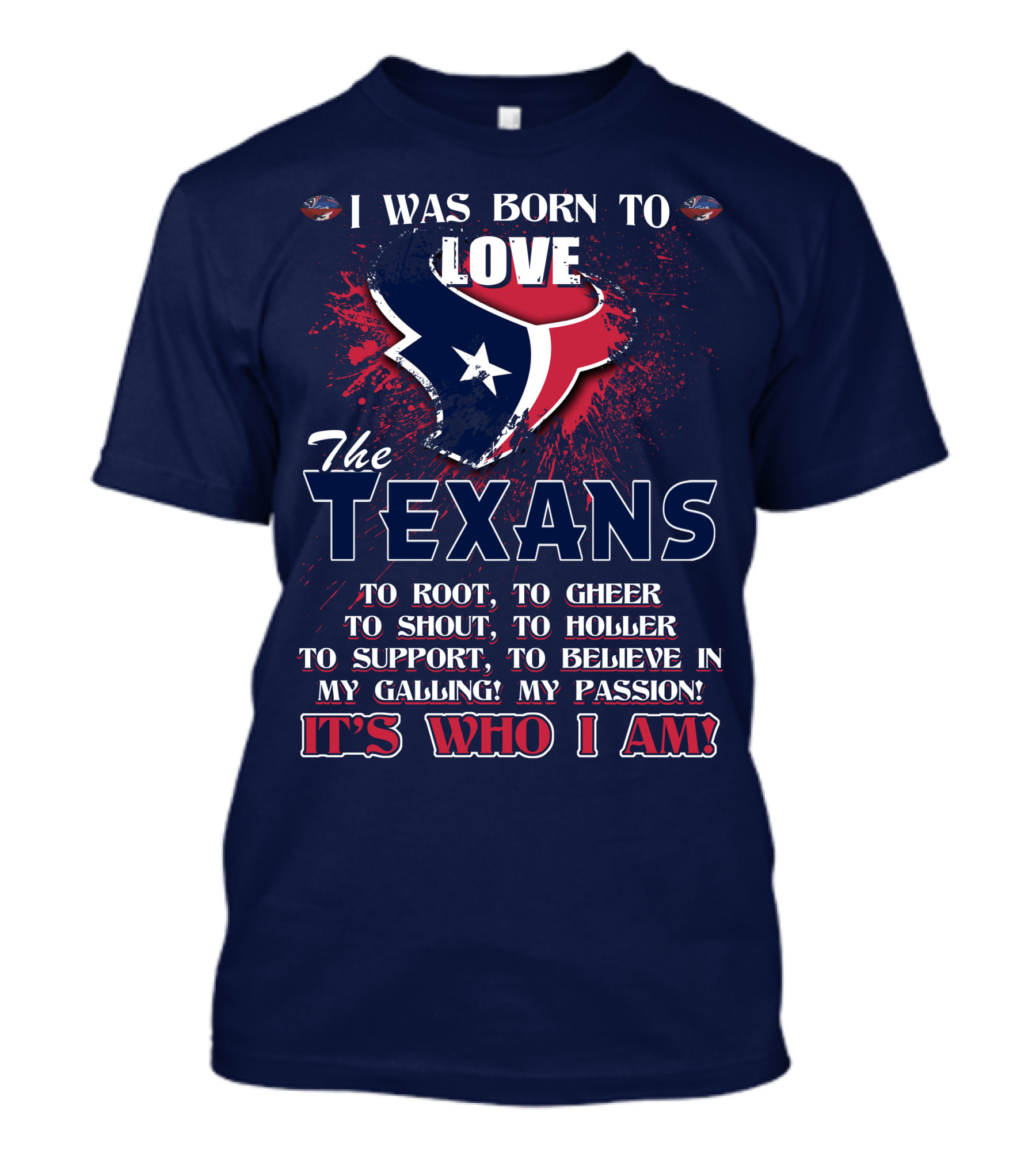 I Was Born To Love The Texans It's Who I Am T-Shirt