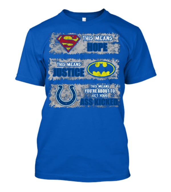 Superman Batman Colts This Means Hope Justice You're About To Get Your Ass Kicked T-Shirt