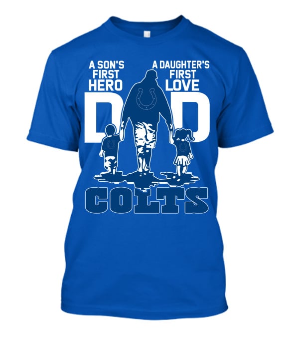 A Son's First Hero A Daughter's First Love Dad Colts T-Shirt