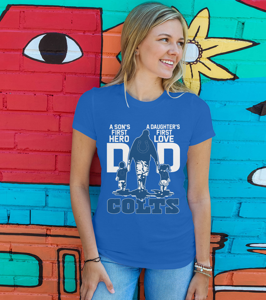 A Son's First Hero A Daughter's First Love Dad Colts T-Shirt