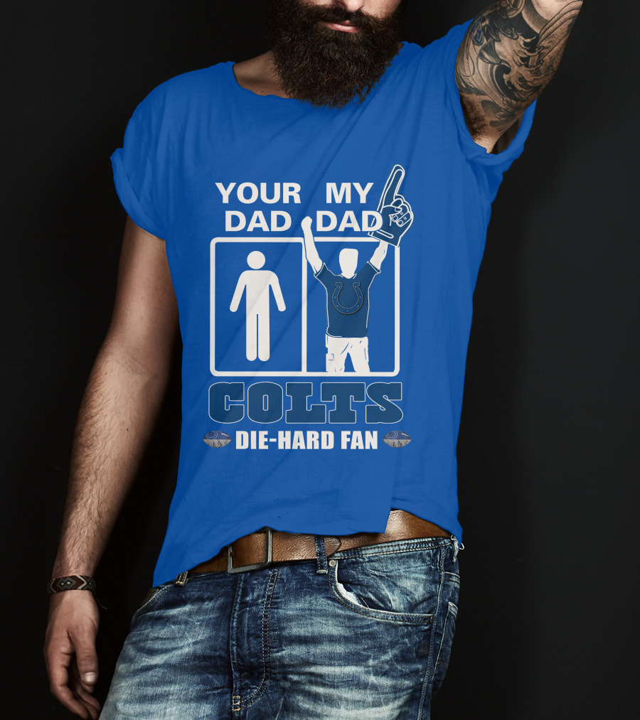Your Dad My Dad Indianapolis Colts Die-Hard Fan T-Shirt