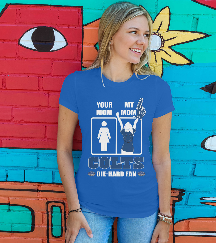 Your Mom My Mom Colts Die-Hard Fan T-Shirt