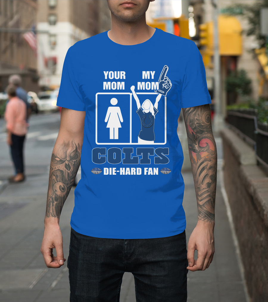 Your Mom My Mom Colts Die-Hard Fan T-Shirt