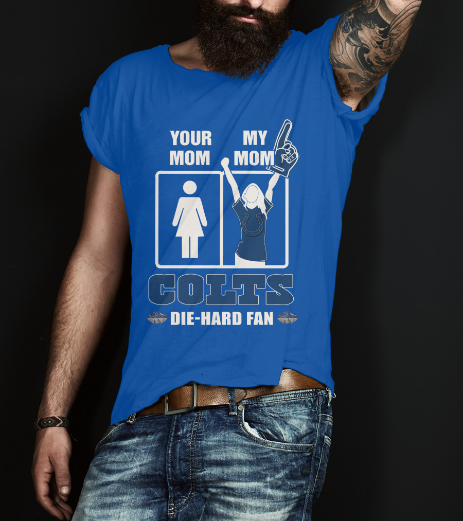 Your Mom My Mom Colts Die-Hard Fan T-Shirt
