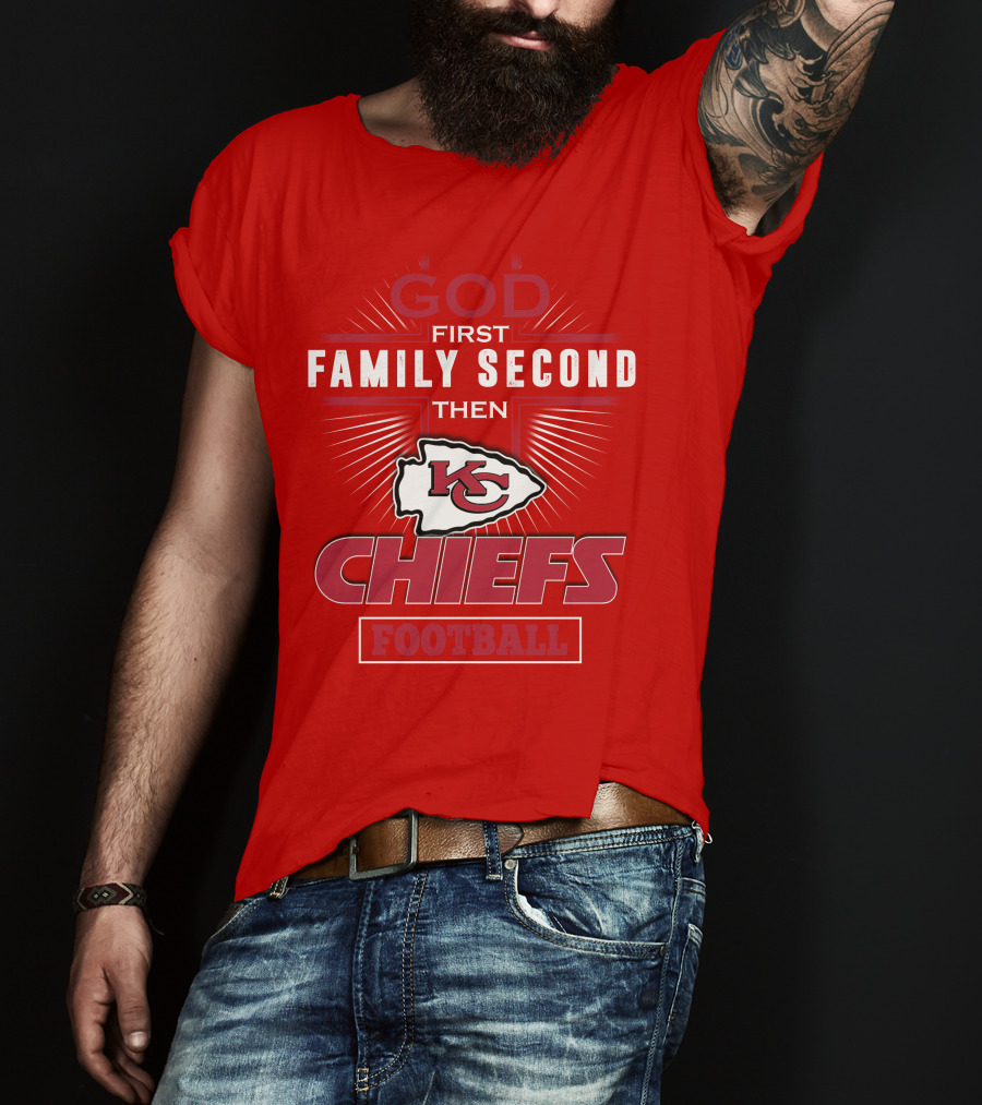 God First Family Second Then KC Chiefs Football T-Shirt