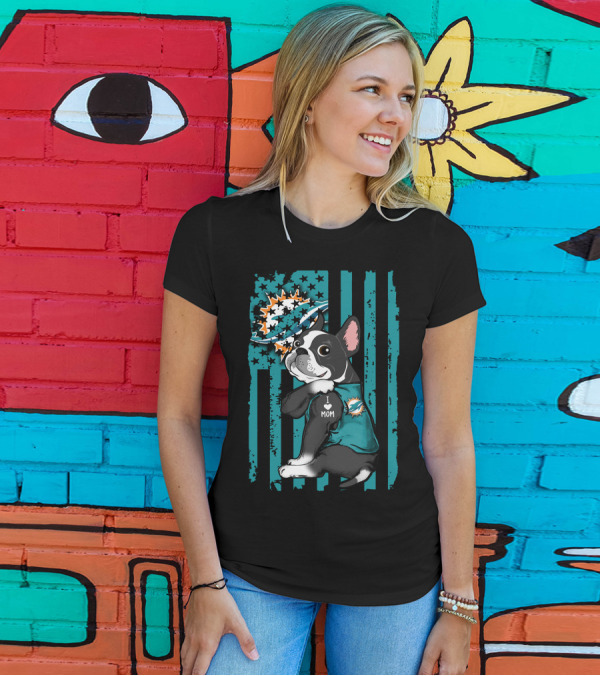 Boston Terrier Miami Dolphins I Love Mom T-Shirt
