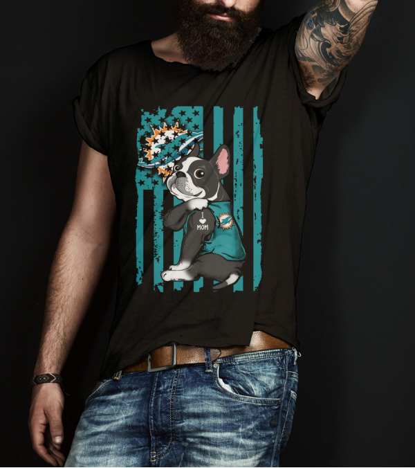Boston Terrier Miami Dolphins I Love Mom T-Shirt