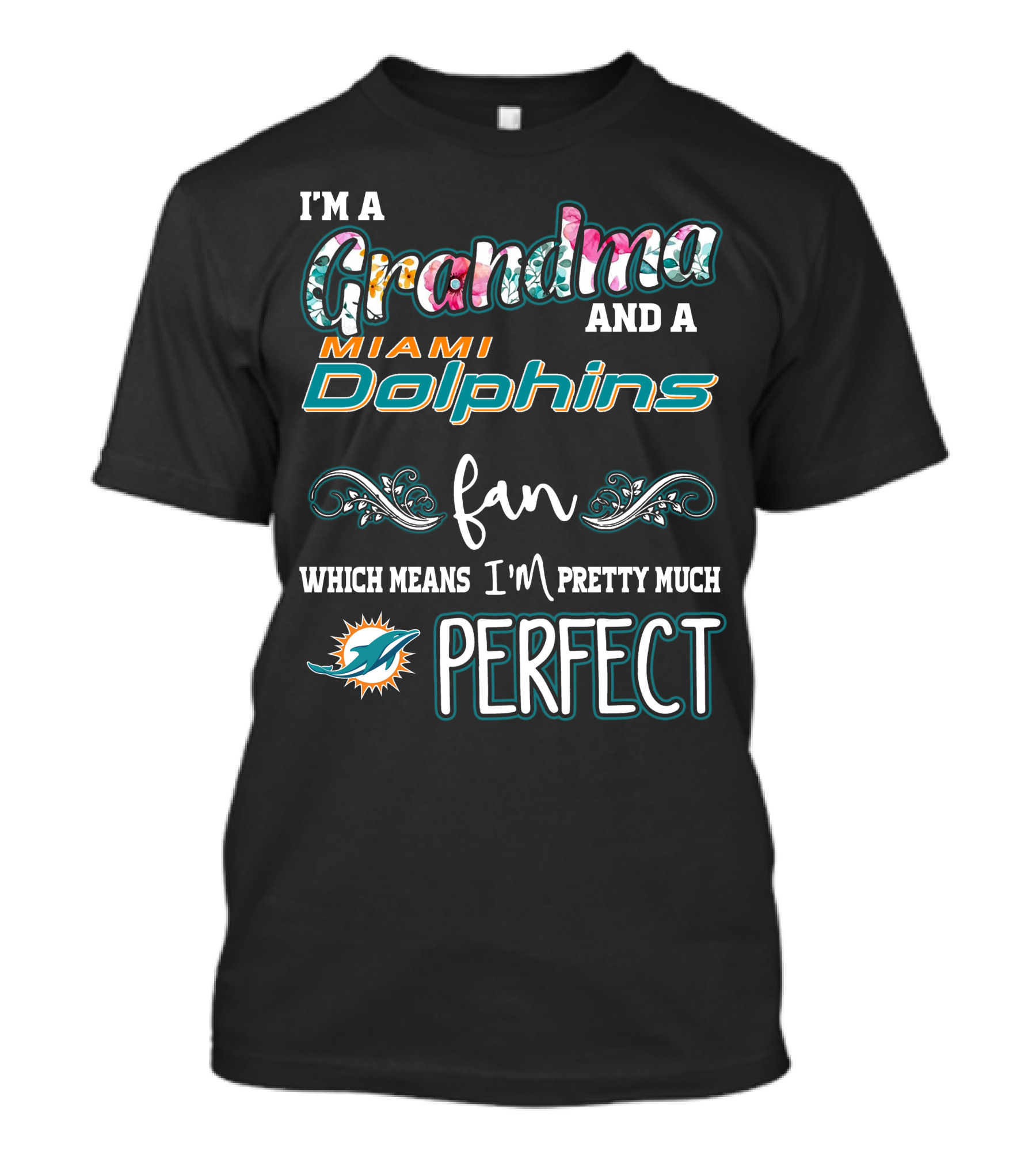 I'm A Grandma And A Miami Dolphins Fan Which Means I'm Pretty Much Perfect T-Shirt