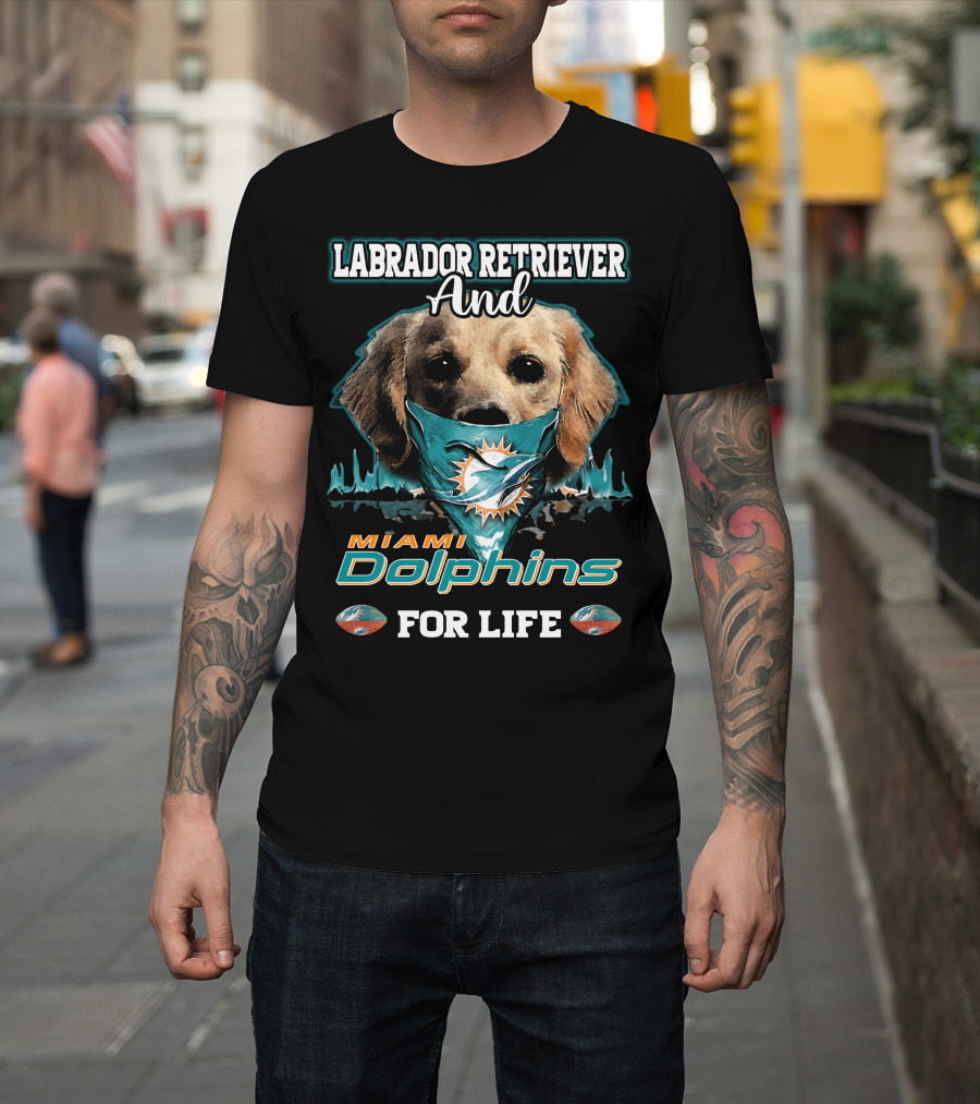 Labrador Retriever And Miami Dolphins For Life T-Shirt