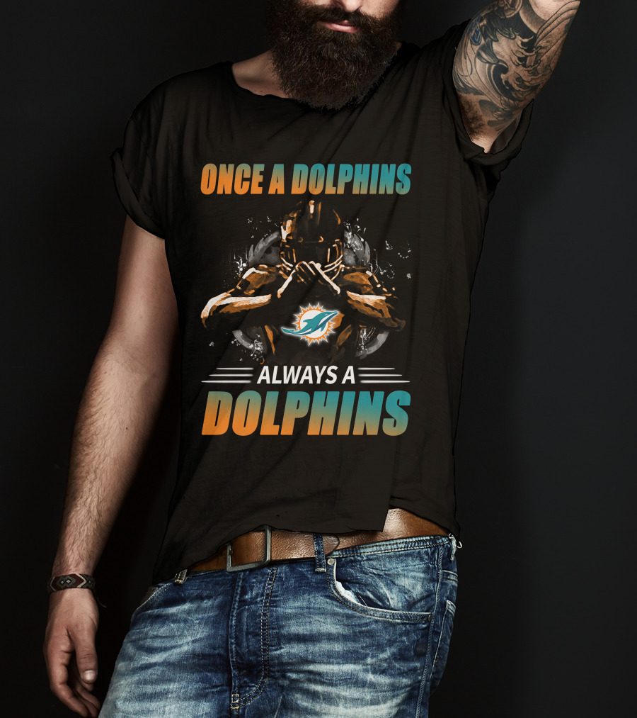 Once A Dolphins Always A Dolphins Miami Dolphins T-Shirt
