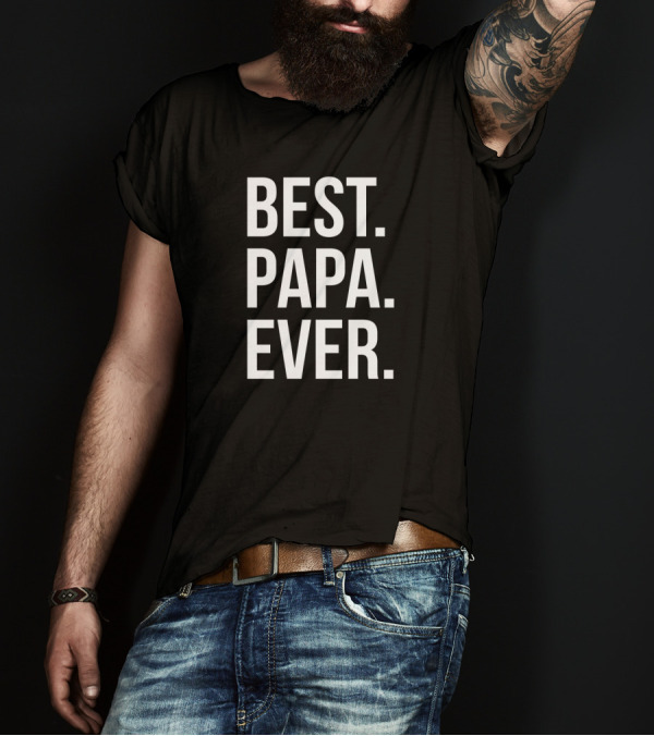 BEST PAPA EVER Bold Statement In T-Shirt