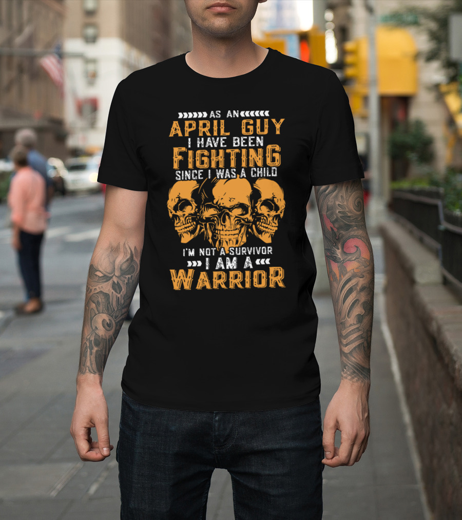 April Guy Warrior Spirit Fighting Since Childhood Skull Warrior Message T-Shirt