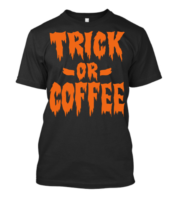 Trick Or Coffee Halloween Pumpkin Ghost Spooky Themed Text T-Shirt