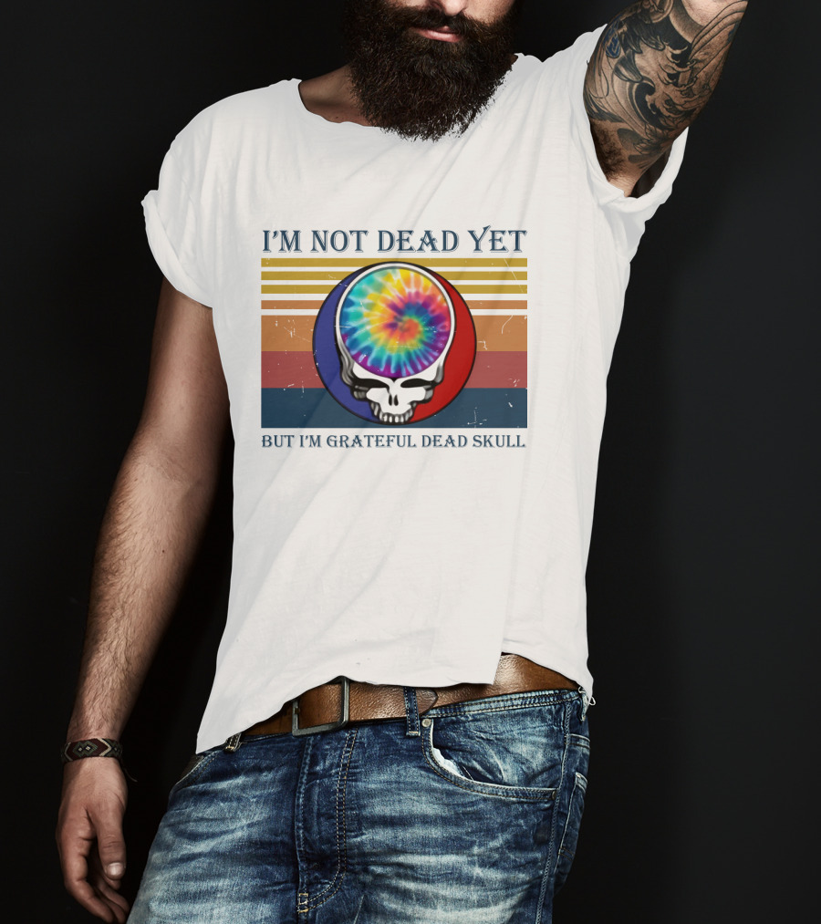 I'm Not Dead Yet But I'm Grateful Dead Skull Tie-Dye Retro T-Shirt