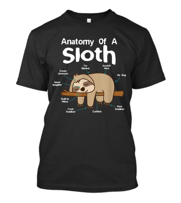 Anatomy Of A Sloth Dream Generator Fur Blanket Snore Amplifier Built-in Pillow Front Stabilizer Cushion Scratch Here Air Bag Rare Stabilizer T-Shirt