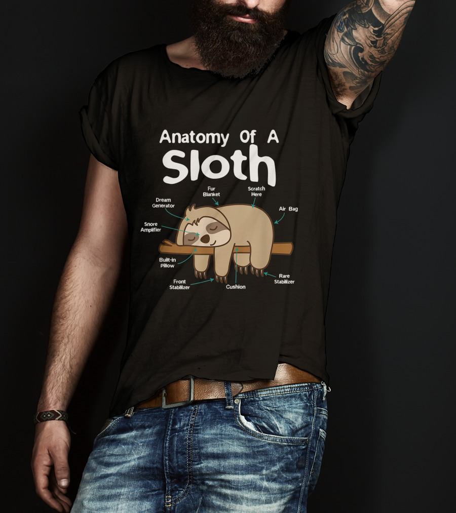 Anatomy Of A Sloth Dream Generator Fur Blanket Snore Amplifier Built-in Pillow Front Stabilizer Cushion Scratch Here Air Bag Rare Stabilizer T-Shirt