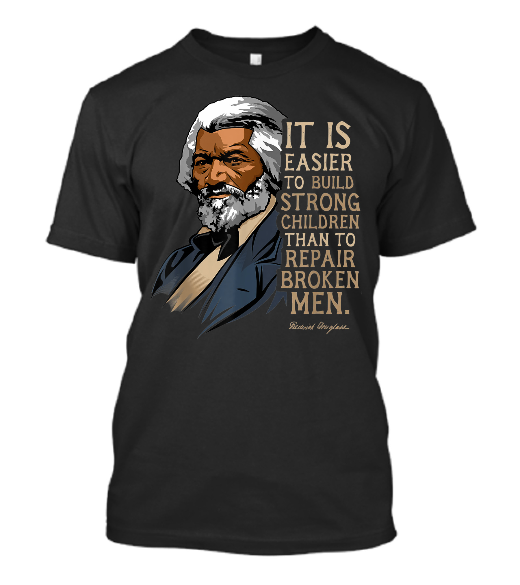 Build Strong Children Frederick Douglass Easier Repair Broken Men T-Shirt