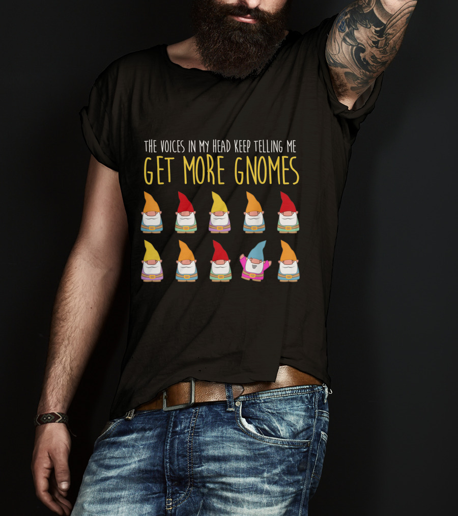 The Voices In My Head Keep Telling Me Get More Gnomes T-Shirt