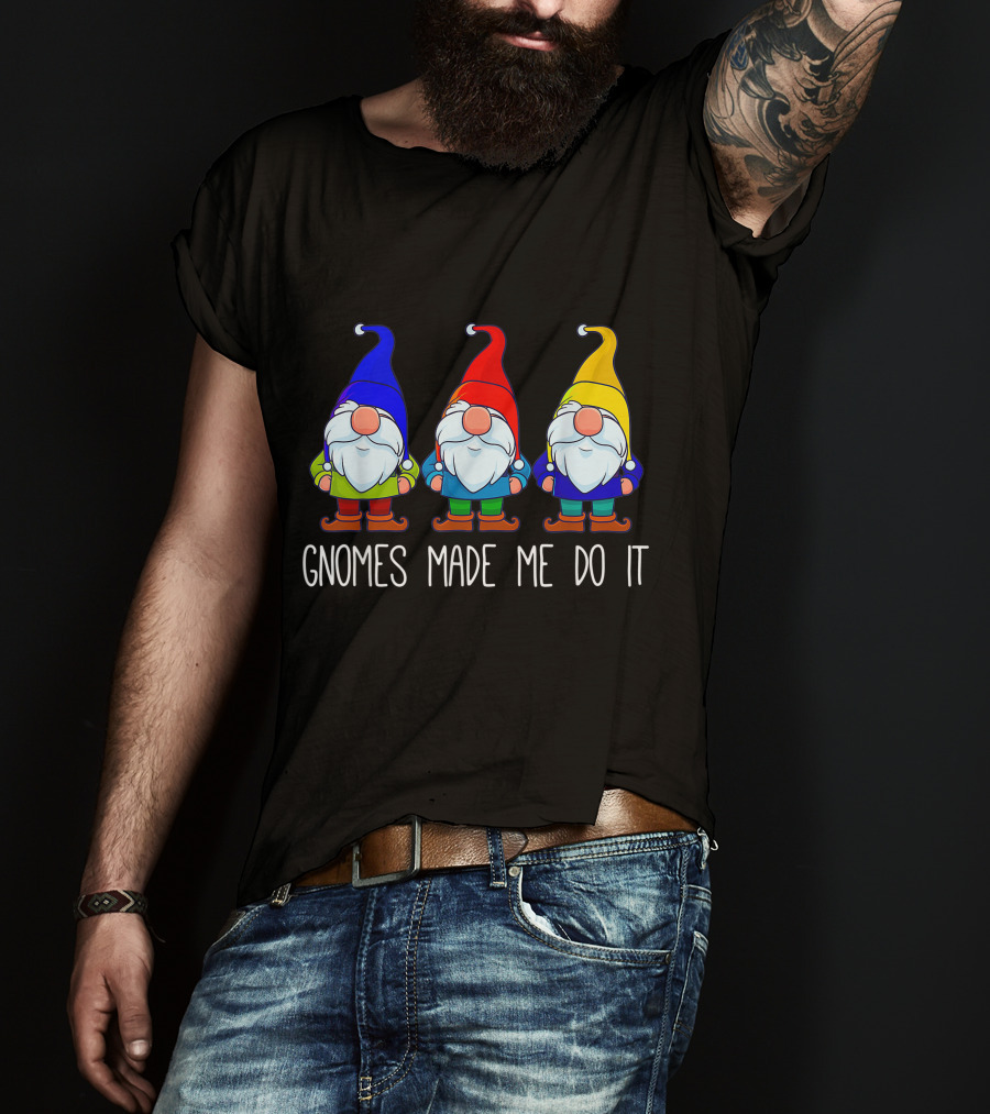 Gnomes Made Me Do It Funny Garden Gnome Trio T-Shirt