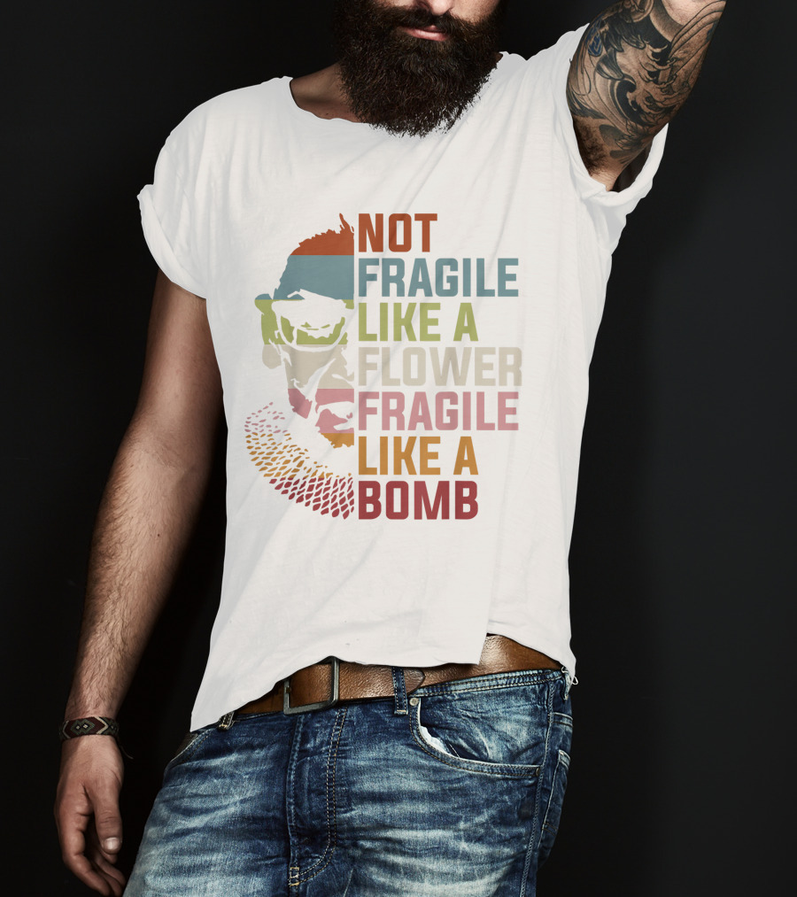 Not Fragile Like A Flower Fragile Like A Bomb Ruth Bader Ginsburg Rbg Feminist T-Shirt