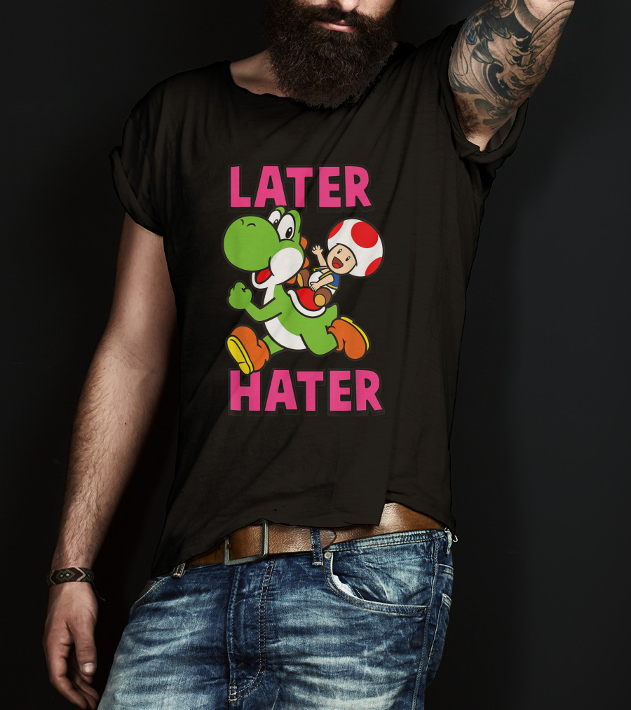 Later Hater Funny Super Mario Yoshi Toad T-Shirt
