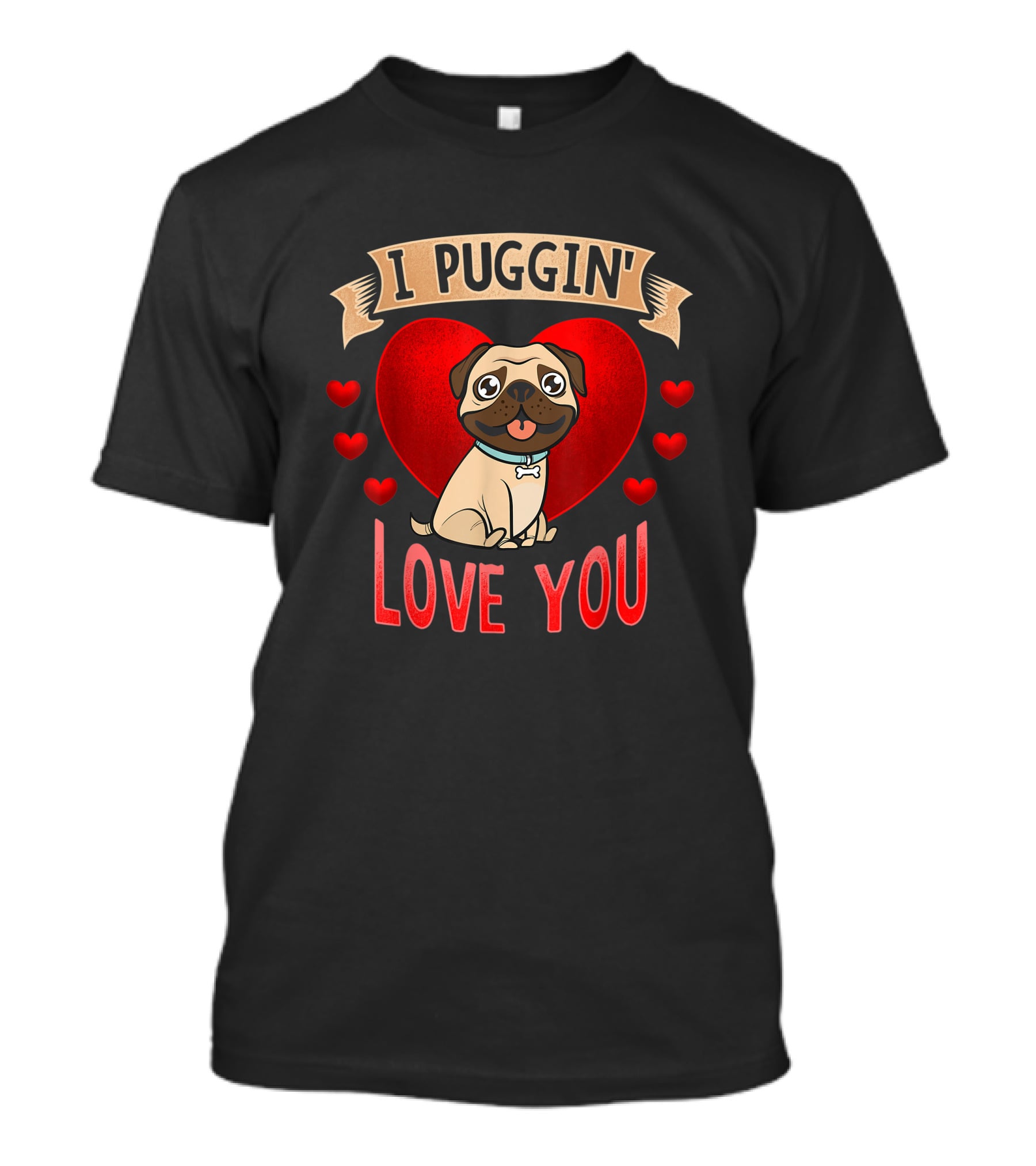 I Puggin' Love You Cute Pug With Heart And Red Hearts T-Shirt