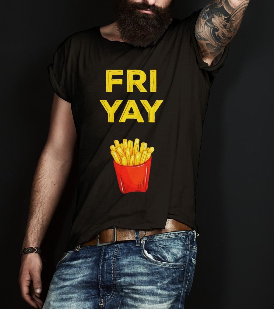 FRI YAY Fries T-Shirt