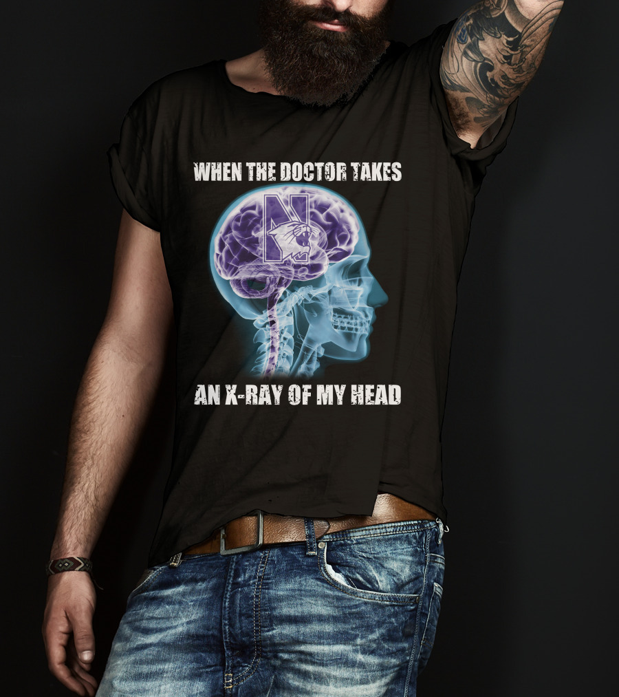 When The Doctor Takes An X-Ray Of My Head Northwestern Wildcats T-Shirt