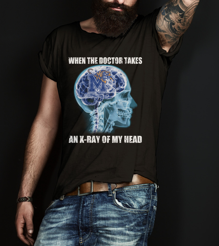 When The Doctor Takes An X-Ray Of My Head Memphis Tigers T-Shirt