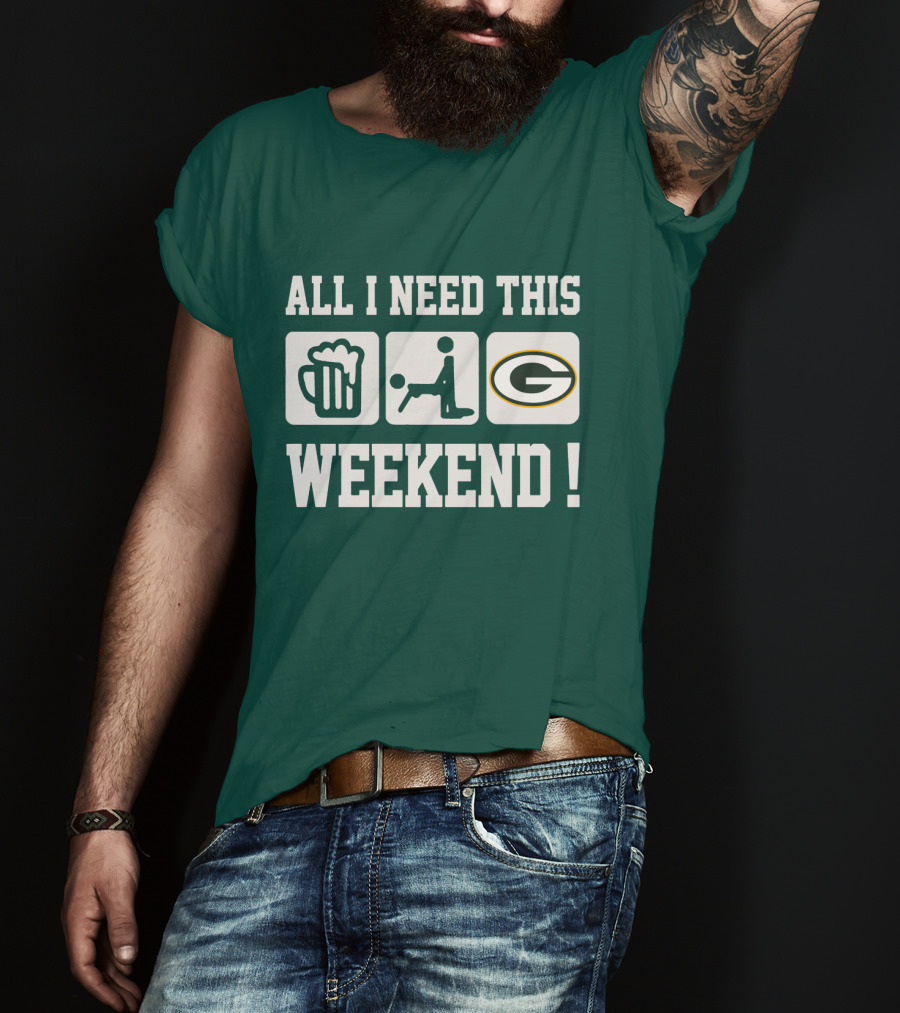 All I Need This Weekend Green Bay Packers T-Shirt