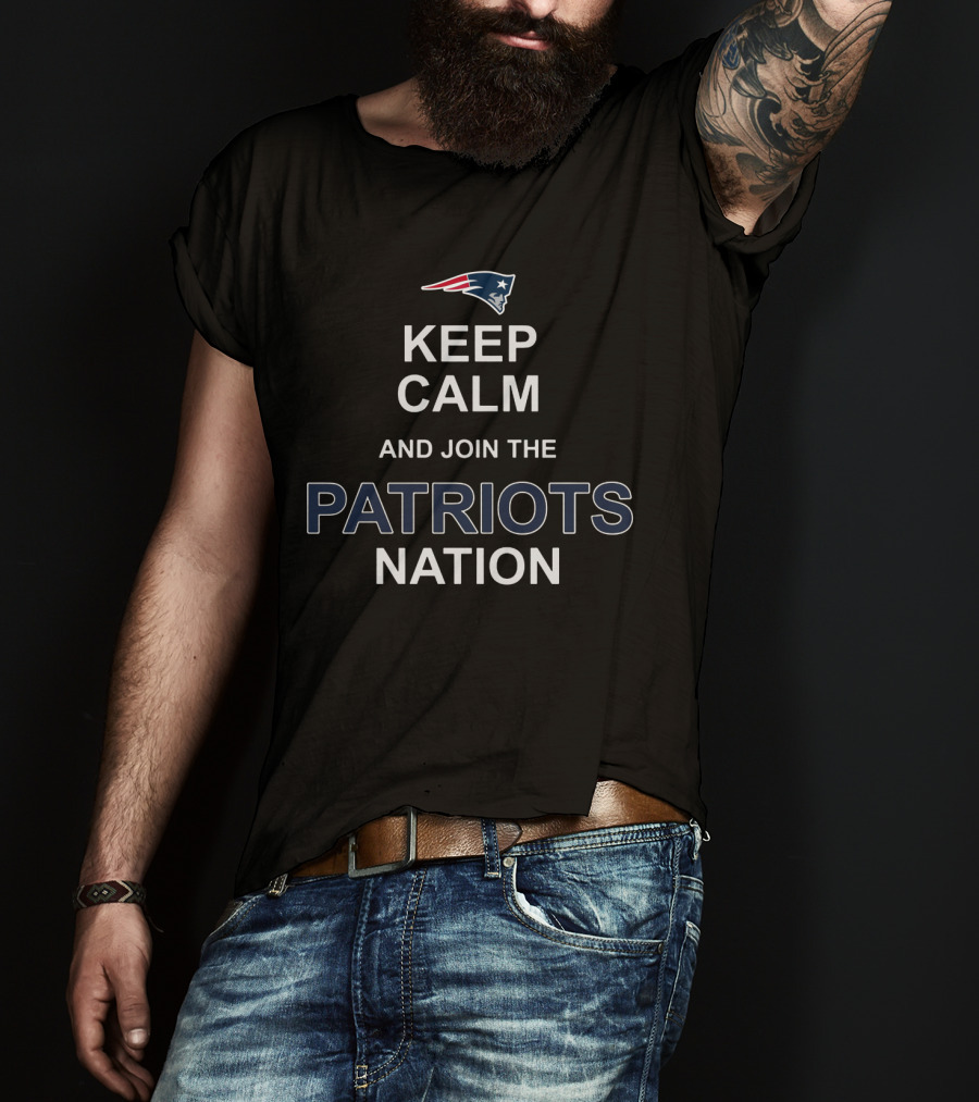 Keep Calm And Join The Patriots Nation New England Patriots T-Shirt