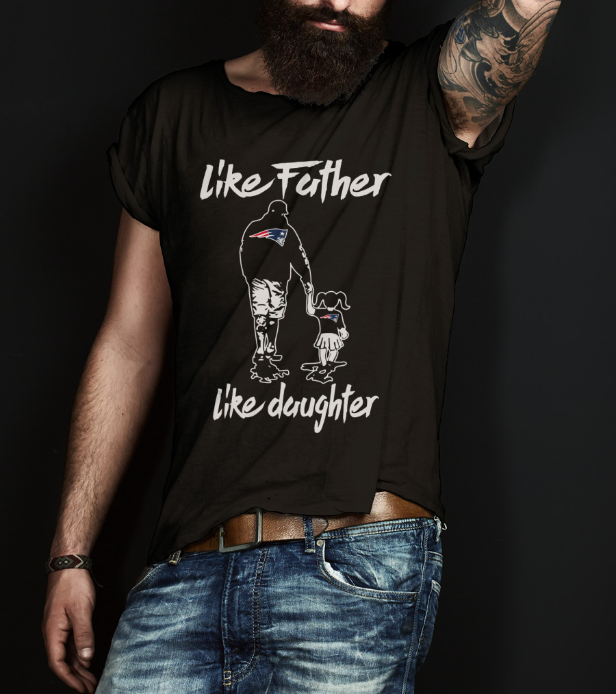 Like Father Like Daughter New England Patriots T-Shirt
