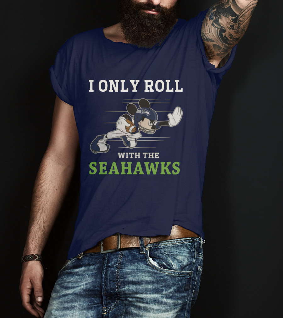 I Only Roll With The Seattle Seahawks T-Shirt
