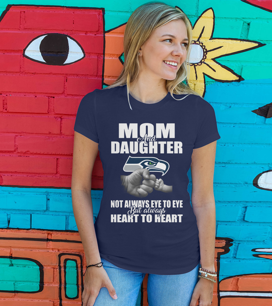 Mom And Daughter Seattle Seahawks Not Always Eye To Eye But Always Heart To Heart T-Shirt