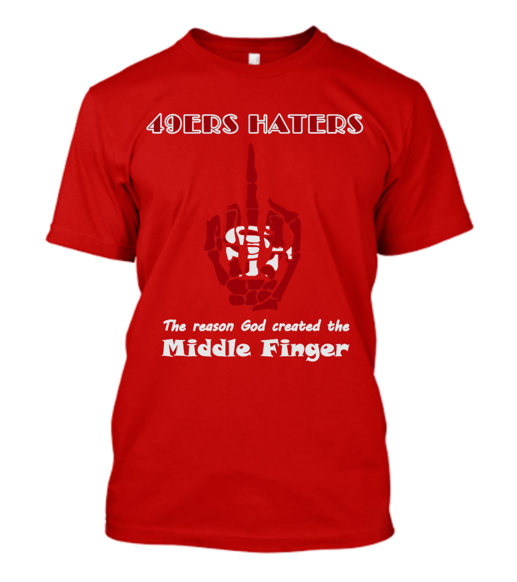 49ers Haters The Reason God Created The Middle Finger T-Shirt