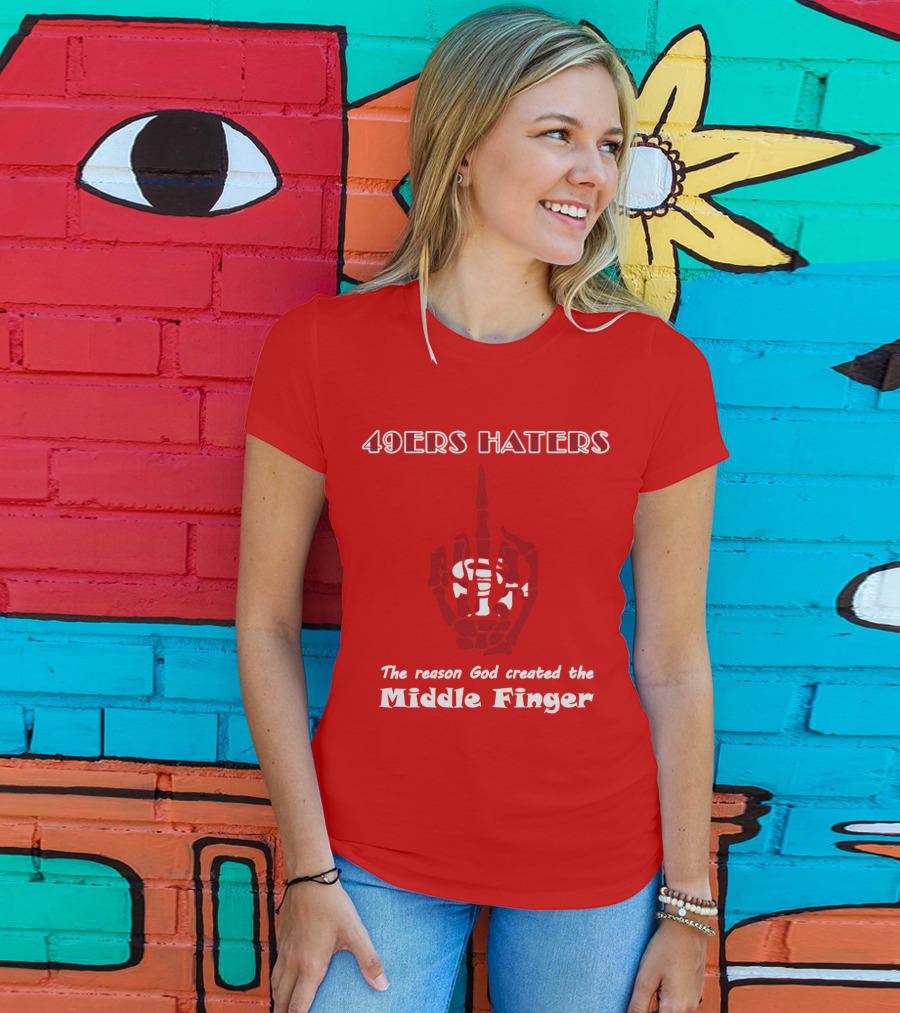 49ers Haters The Reason God Created The Middle Finger T-Shirt