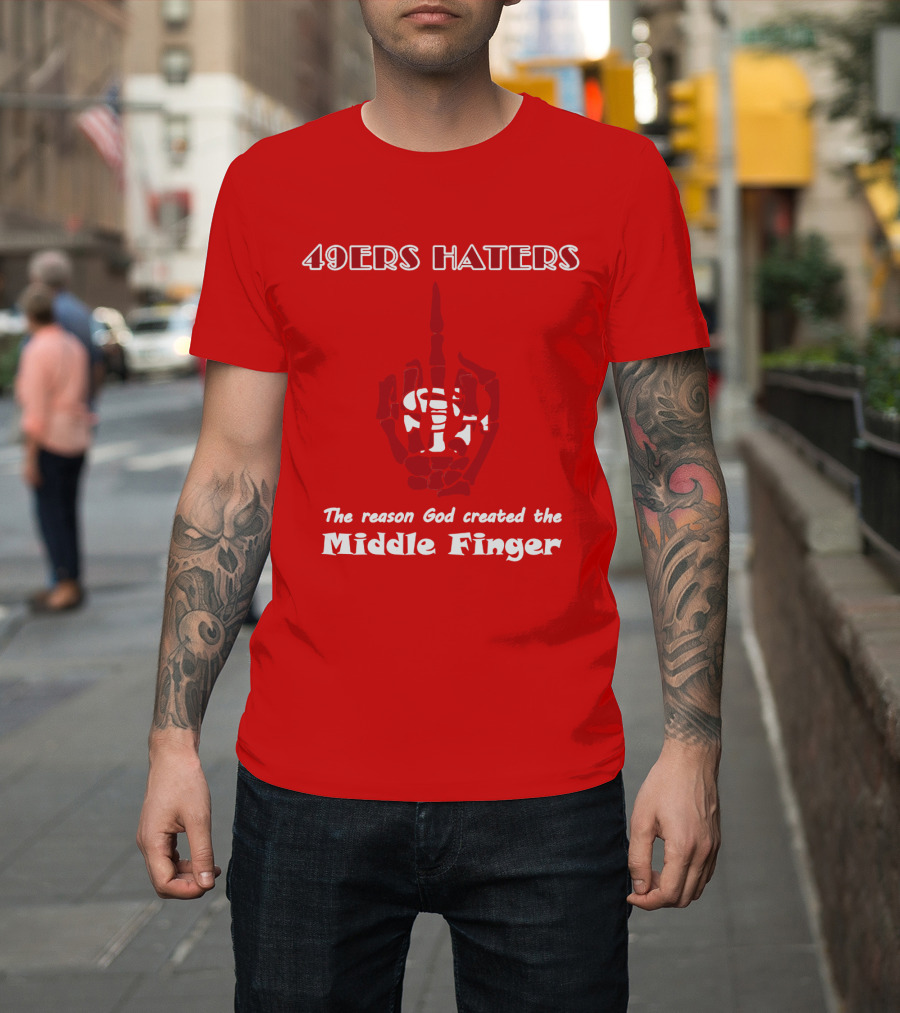 49ers Haters The Reason God Created The Middle Finger T-Shirt